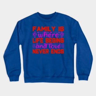 famil y is where  life begins and love never ends Crewneck Sweatshirt